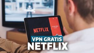 Rekomendasi VPN Untuk Netflix Gratis
